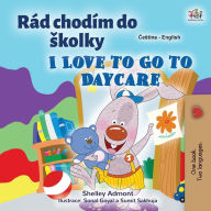 Title: I Love to Go to Daycare (Czech English Bilingual Book for Kids), Author: Shelley Admont