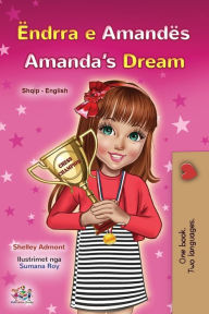 Title: Amanda's Dream (Albanian English Bilingual Book for Kids), Author: Shelley Admont
