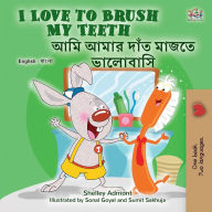 Title: I Love to Brush My Teeth (English Bengali Bilingual Children's Book), Author: Shelley Admont