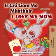 Title: I Love My Mom (Irish English Bilingual Children's Book), Author: Shelley Admont