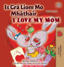 I Love My Mom (Irish English Bilingual Children's Book)