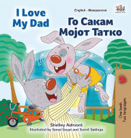 Title: I Love My Dad (English Macedonian Bilingual Book for Kids), Author: Shelley Admont