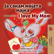Title: I Love My Mom (Macedonian English Bilingual Children's Book), Author: Shelley Admont
