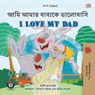 Title: I Love My Dad (Bengali English Bilingual Book for Kids), Author: Shelley Admont