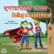 Title: Being a Superhero (Bengali English Bilingual Children's Book), Author: Liz Shmuilov