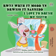 Title: Rwyf Wrth Fy Modd Yn Brwsio Fy Nannedd I Love to Brush My Teeth, Author: Shelley Admont