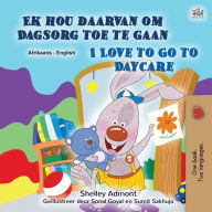 Title: I Love to Go to Daycare (Afrikaans English Bilingual Children's Book), Author: Shelley Admont