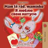 Title: I Love My Mom (Czech Ukrainian Bilingual Book for Kids), Author: Shelley Admont