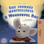 Une journée merveilleuse A Wonderful Day: French English Bilingual Book for Children