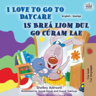 Title: I Love to Go to Daycare (English Irish Bilingual Book for Kids), Author: Shelley Admont