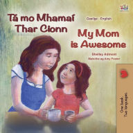 Title: My Mom is Awesome (Irish English Bilingual Children's Book), Author: Shelley Admont