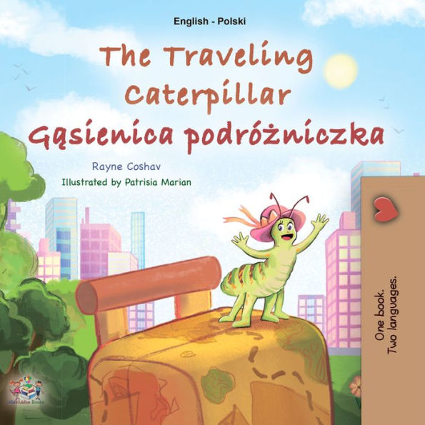 The traveling caterpillar Gasienica podrózniczka: English Polish Bilingual Collection