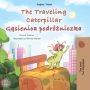 The traveling caterpillar Gasienica podrózniczka: English Polish Bilingual Collection