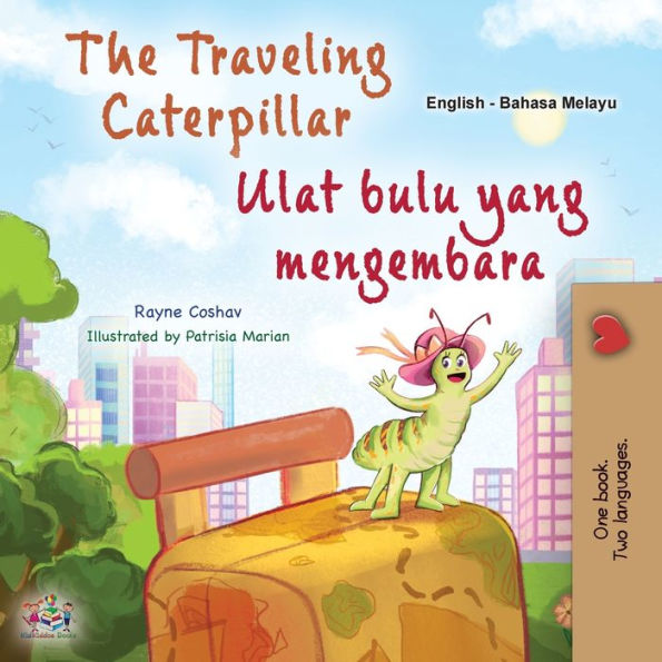 The Traveling Caterpillar (English Malay Bilingual Book for Kids)