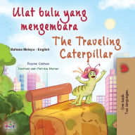 Title: The Traveling Caterpillar (Malay English Bilingual Book for Kids), Author: Rayne Coshav