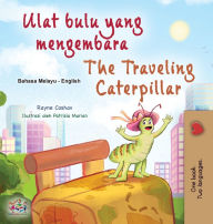 Title: The Traveling Caterpillar (Malay English Bilingual Book for Kids), Author: Rayne Coshav