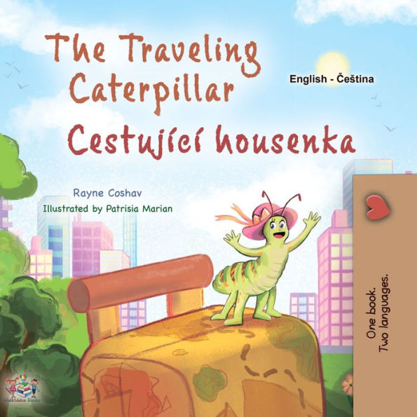 The traveling Caterpillar Cestující housenka: English Czech Bilingual Book for Children