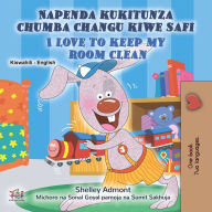 Title: Napenda kukitunza chumba changu kiwe safi I Love to Keep My Room Clean, Author: Shelley Admont