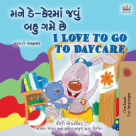 Title: I Love to Go to Daycare (Gujarati English Bilingual Book for children), Author: Shelley Admont