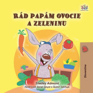 Title: Rád papám ovocie a zeleninu: I Love to Eat Fruits and Vegetables - Slovak children's book, Author: Shelley Admont