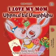 Title: I Love My Mom (English Armenian Bilingual Book for Kids), Author: Shelley Admont
