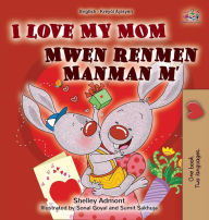 Title: I Love My Mom (English Haitian Creole Bilingual Book for Kids), Author: Shelley Admont
