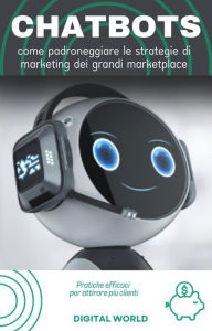 Title: Chatbot - come padroneggiare le strategie di marketing dei grandi marketplace, Author: Digital World