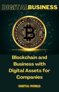 Title: Blockchain and Business with Digital Assets for Companies, Author: Digital World