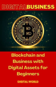Title: Blockchain and Business with Digital Assets for Beginners, Author: Digital World