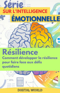 Title: Résilience - Comment développer la résilience pour faire face aux défis quotidiens, Author: Digital World