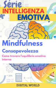 Title: Mindfulness (Consapevolezza) - Come trovare l'equilibrio emotivo interno, Author: Digital World