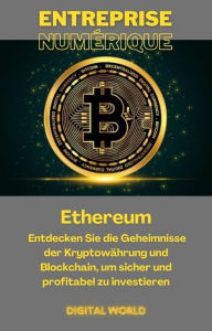 Title: Ethereum: Entdecken Sie die Geheimnisse der Kryptowährung und Blockchain , um sicher und profitabel zu investieren, Author: Digital World