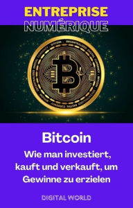 Title: Bitcoin - Wie man investiert, kauft und verkauft, um Gewinne zu erzielen, Author: Digital World