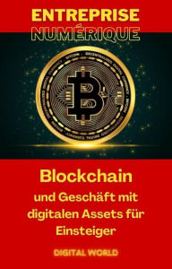Title: Blockchain und Geschäft mit digitalen Assets für Einsteiger, Author: Digital World