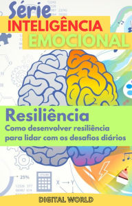 Title: Resiliência: Como desenvolver resiliência para lidar com os desafios diários, Author: Digital World