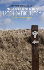 Title: Tracing the cultural legacy of Irish Catholicism: From Galway to Cloyne and beyond, Author: Eamon Maher