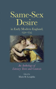 Title: Same-sex desire in early modern England, 1550-1735: An anthology of literary texts and contexts, Author: Marie Loughlin