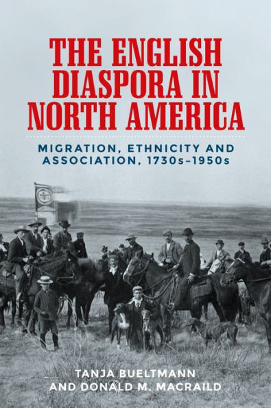 The English diaspora in North America: Migration, ethnicity and association, 1730s-1950s