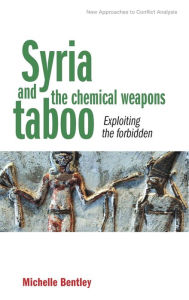 Title: Syria and the chemical weapons taboo: Exploiting the forbidden, Author: Michelle Bentley