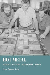 Title: Hot metal: Material culture and tangible labour, Author: Jesse Adams Stein