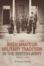 The Irish amateur military tradition in the British Army, 1854-1992