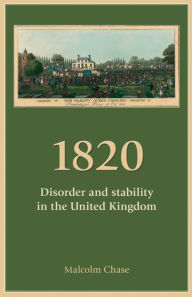 Title: 1820: Disorder and stability in the United Kingdom, Author: Malcolm Chase