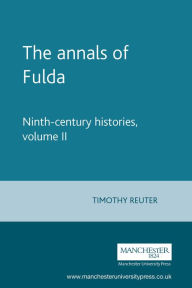Title: The annals of Fulda: Ninth-century histories, volume II, Author: Timothy Reuter