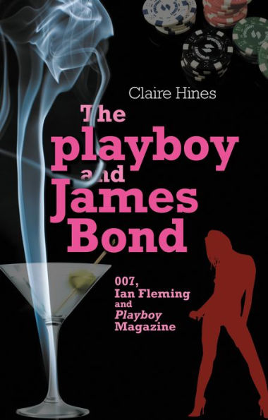 The playboy and James Bond: 007, Ian Fleming and <i>Playboy</i> magazine