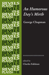 Title: An Humorous Day's Mirth: by George Chapman, Author: Charles Edelman