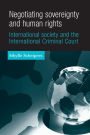 Negotiating sovereignty and human rights: International society and the International Criminal Court