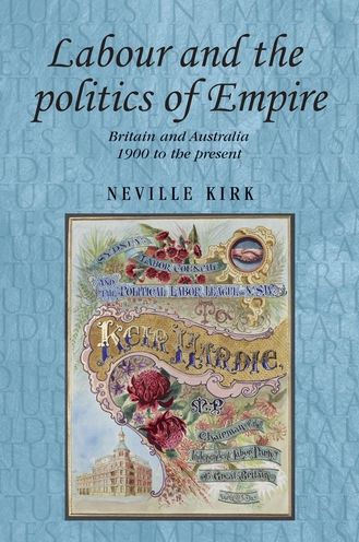 Labour and the politics of Empire: Britain and Australia 1900 to the present