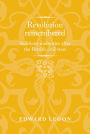 Revolution remembered: Seditious memories after the British civil wars