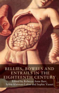 Title: Bellies, bowels and entrails in the eighteenth century, Author: Rebecca Anne Barr