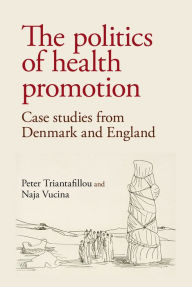 Title: The politics of health promotion: Case studies from Denmark and England, Author: Peter Triantafillou
